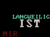 The one and only Langeweile-Demo